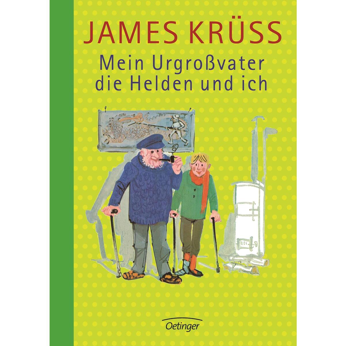 Mein Urgroßvater, die Helden und ich Mein Urgroßvater, die Helden und ich von Oetinger