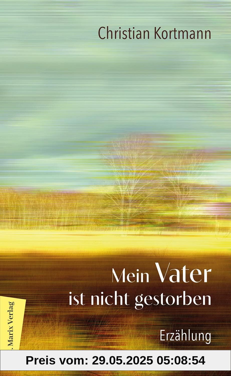 Mein Vater ist nicht gestorben: Erzählung | Über die sanfte Beziehung eines Sohns zu seinem Vater