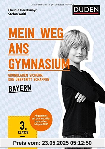 Mein Weg ans Gymnasium - Deutsch 3. Klasse - Bayern: Grundlagen sichern - den Übertritt schaffen Mein Weg ans Gymnasium - Deutsch 3. Klasse - Bayern: Grundlagen sichern - den Übertritt schaffen