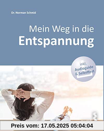 Mein Weg in die Entspannung: ausgeglichen, beschwerdefrei und leistungsfähig