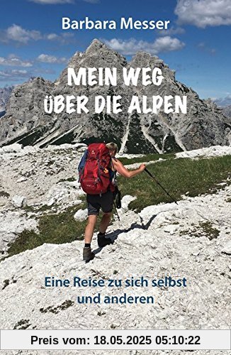 Mein Weg über die Alpen: Eine Reise zu sich selbst und anderen. Mehr als ein Reisetagebuch (Leben & Mee(h)r)