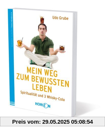 Mein Weg zum bewussten Leben - Spiritualität und 3 Whisky-Cola Mein Weg zum bewussten Leben - Spiritualität und 3 Whisky-Cola