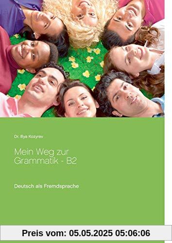 Mein Weg zur Grammatik - B2: Deutsch als Fremdsprache, Übungen zur Grammatik B2