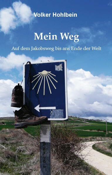 Mein Weg: Auf dem Jakobsweg bis ans Ende der Welt Mein Weg: Auf dem Jakobsweg bis ans Ende der Welt