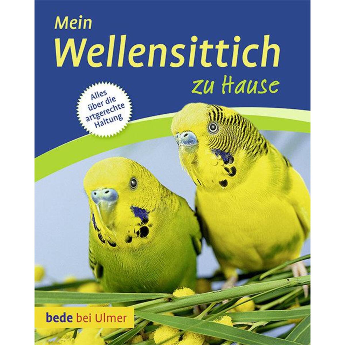 Mein Wellensittich zu Hause von Ulmer Eugen Verlag