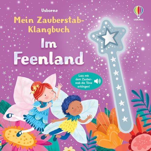 Mein Zauberstab-Klangbuch: Im Feenland: Lass mit dem Zauberstab die Töne erklingen – Mitmachbuch mit zauberhaften Sounds – für Kinder ab 3 Jahren von Usborne Publishing