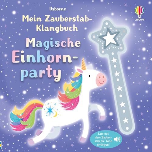 Mein Zauberstab-Klangbuch: Magische Einhornparty: Lass mit dem Zauberstab die Töne erklingen – Mitmachbuch mit zauberhaften Sounds – für Kinder ab 3 Jahren (Meine Zauberstab-Klangbücher) von Usborne Publishing