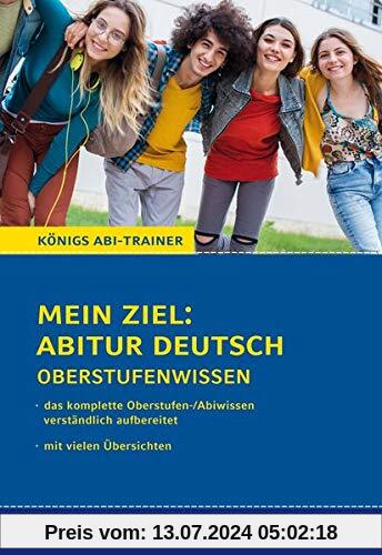 Mein Ziel: Abitur Deutsch Prüfungswissen für Klausur und Abitur: Das komplette Oberstufen-/Abiwissen verständlich aufbereitet (Königs Lernhilfen)
