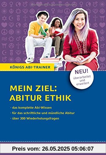 Mein Ziel: Abitur Ethik: NEU! Überarbeitet und erweitert - Für die schriftliche und mündliche Abiturprüfung mit über 300 Wiederholungsfragen (Königs Abi-Trainer)