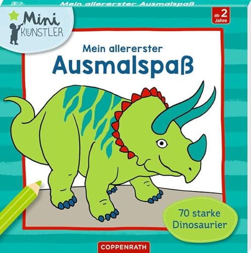 Mein allererster Ausmalspaß: 70 starke Dinosaurier (Mini-Künstler) von Coppenrath Verlag GmbH & Co. KG