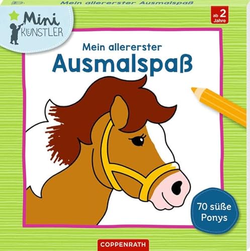 Mein allererster Ausmalspaß: 70 süße Ponys (Mini-Künstler) von Coppenrath Verlag GmbH & Co. KG