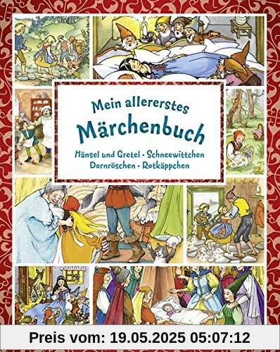 Mein allererstes Märchenbuch: Hänsel und Gretel/Schneewittchen/Dornröschen/Rotkäppchen Mein allererstes Märchenbuch: Hänsel und Gretel/Schneewittchen/Dornröschen/Rotkäppchen