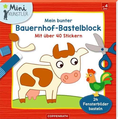 Mein bunter Bauernhof-Bastelblock: Mit über 40 Stickern / 24 Fensterbilder basteln (Mini-Künstler) von Coppenrath Verlag GmbH & Co. KG