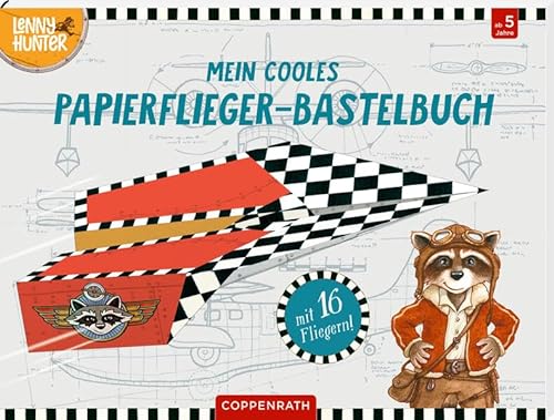 Mein cooles Papierflieger-Bastelbuch (Lenny Hunter): Mit 16 Fliegern von Coppenrath Verlag GmbH & Co. KG