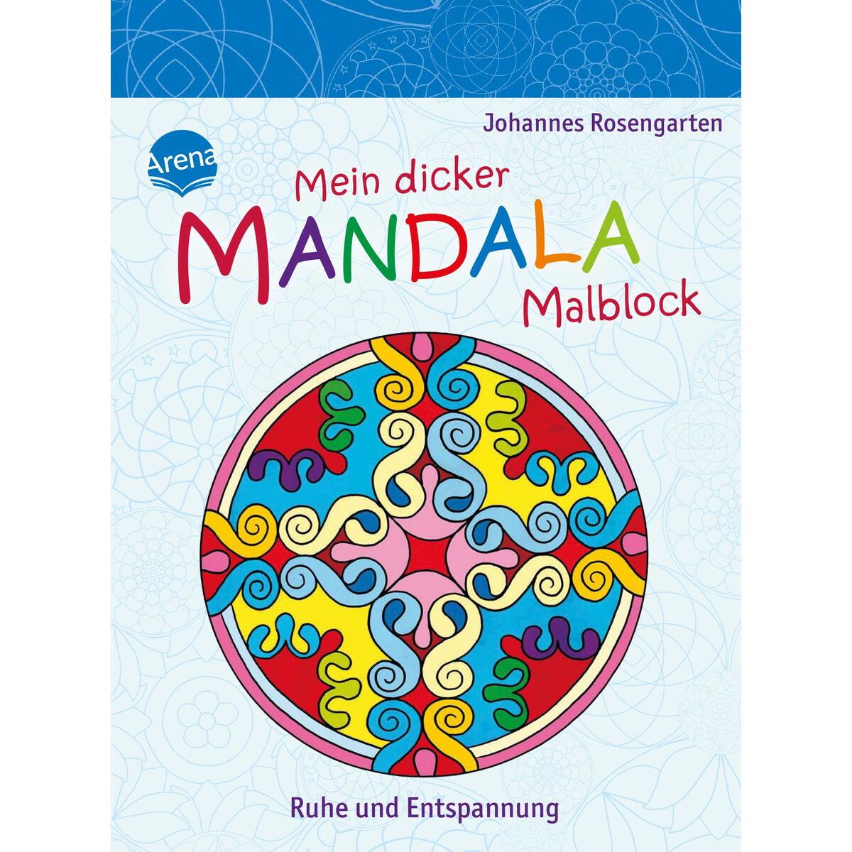 Mein dicker Mandala-Malblock. Ruhe und Entspannung Mein dicker Mandala-Malblock. Ruhe und Entspannung von Arena Verlag GmbH