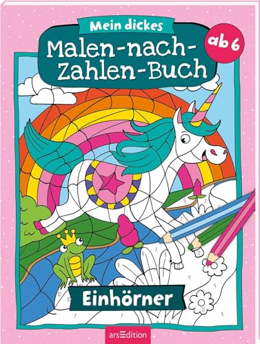 Mein dickes Malen-nach-Zahlen-Buch – Einhörner: Der Ausmal-Klassiker ab 6 Jahren von Ars Edition