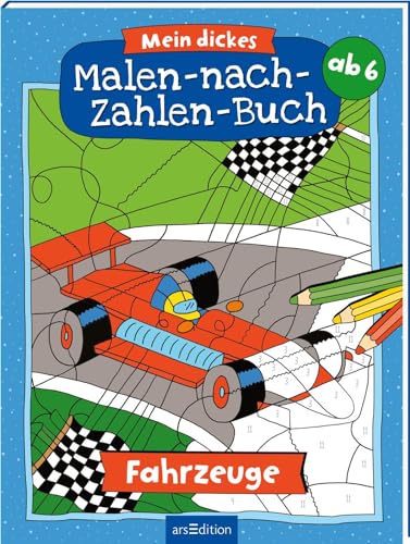 Mein dickes Malen-nach-Zahlen-Buch – Fahrzeuge: Malbuch ab 6 Jahren von arsEdition