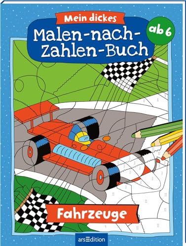 Malen nach Zahlen : Mein dickes Malen-nach-Zahlen-Buch – Fahrzeuge: Malbuch ab 6 Jahren