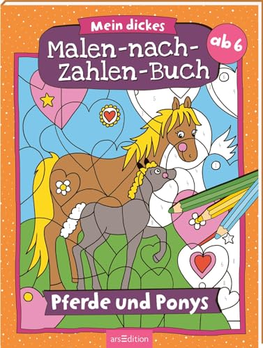 Mein dickes Malen-nach-Zahlen-Buch – Pferde und Ponys: Der Ausmal-Klassiker ab 6 Jahren von Ars Edition