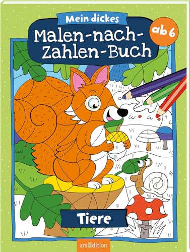 Malen nach Zahlen : Mein dickes Malen-nach-Zahlen-Buch – Tiere: Der Ausmal-Klassiker ab 6 Jahren