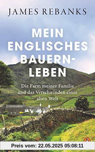 Mein englisches Bauernleben: Die Farm meiner Familie und das Verschwinden einer alten Welt