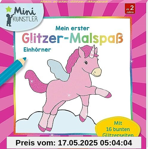 Mein erster Glitzer-Malspaß - Einhörner: Mit 16 bunten Glitzerseiten (Mini-Künstler)