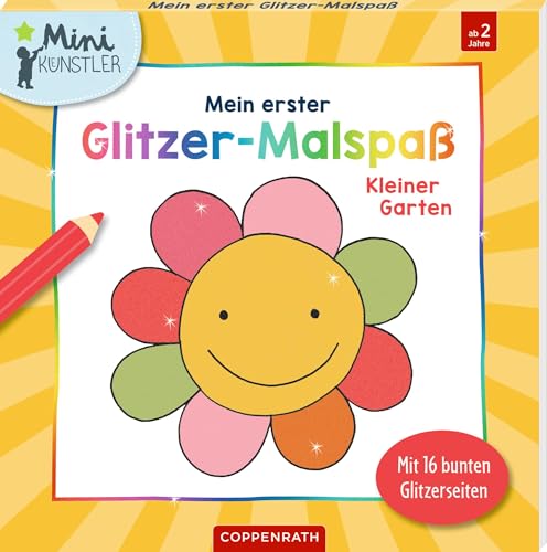 Mein erster Glitzer-Malspaß: Kleiner Garten: Mit 16 bunten Glitzerseiten: 32 Motive zum Ausmalen mit 16 Glitzerseiten, ab 2 Jahren (Mini-Künstler)