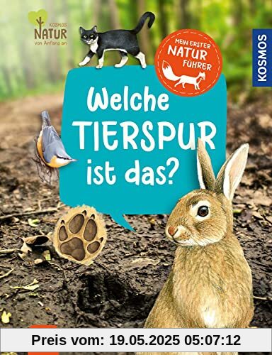 Mein erster Naturführer, Welche Tierspur ist das?: Unsere Natur entdecken mit Kosmos Kindernaturführern - für Kinder ab 4, mit Tieren aus der nächsten Umgebung, die finden die Kinder auf jeden Fall!