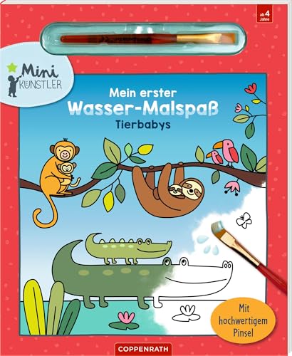 Mein erster Wasser-Malspaß: Tierbabys: Malbuch für Malen mit Wasser für Jungen und Mädchen ab 3 Jahren; mit hochwertigem Pinsel (Mini-Künstler) von Coppenrath Verlag GmbH & Co. KG