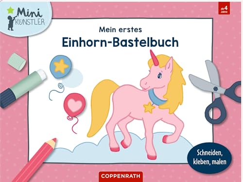 Mein erstes Einhorn-Bastelbuch: Schneiden, kleben, malen: Schneiden lernen für Einhorn-Fans (Mini-Künstler) von Coppenrath Verlag GmbH & Co. KG