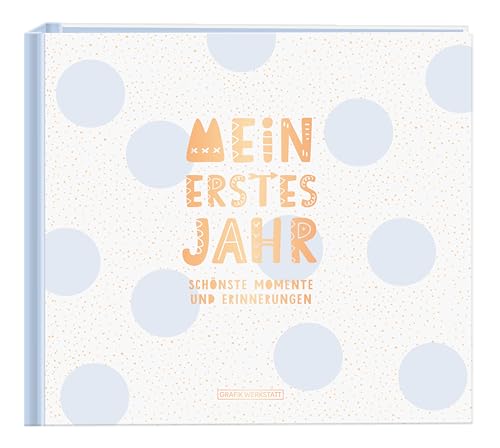 Mein erstes Jahr (Junge): Babyalbum: Babyalbum / SCHÖNSTE MOMENTE UND ERINNERUNGEN von Grafik Werkstatt