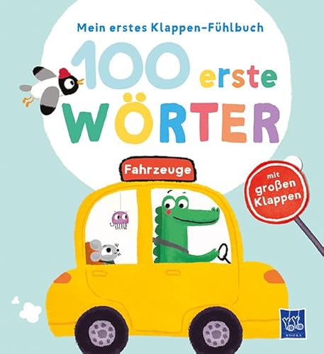 Mein erstes Klappen-Fühlbuch - 100 erste Wörter - Fahrzeuge: Bilderbuch. Fühlbuch Mein erstes Klappen-Fühlbuch - 100 erste Wörter - Fahrzeuge: Bilderbuch. Fühlbuch von Yo Yo Books
