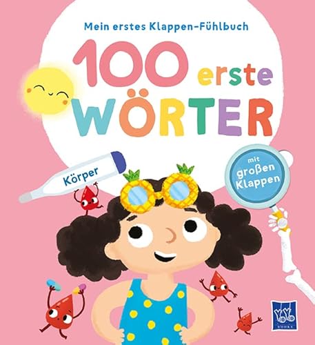 Mein erstes Klappen-Fühlbuch - 100 erste Wörter - Körper: Bilderbuch. Fühlbuch von Yo Yo Books