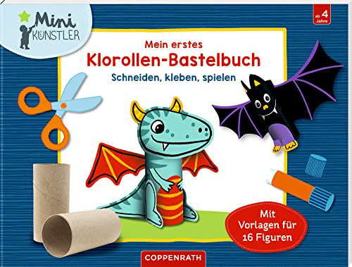 Mein erstes Klorollen-Bastelbuch: Schneiden, kleben, spielen (Mini-Künstler)