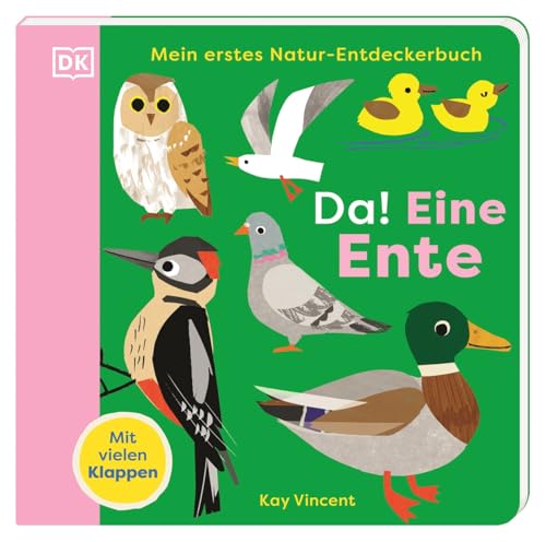 Mein erstes Natur-Entdeckerbuch. Da! Eine Ente: Die kunterbunte Welt der Vögel. Erstes Pappbilderbuch mit Klappen. Für Kinder ab 18 Monaten von Dorling Kindersley Verlag