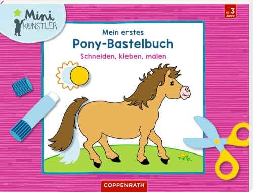 Mein erstes Pony-Bastelbuch: Schneiden, kleben, malen (Mini-Künstler)