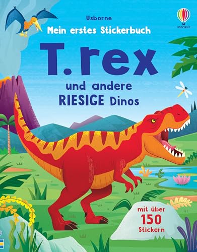 Mein erstes Stickerbuch: T. rex und andere RIESIGE Dinos: mit über 150 Stickern zu den Dinos in die Urzeit reisen – Stickerheft ab 3 Jahren (Meine ersten Stickerbücher) von Usborne Publishing