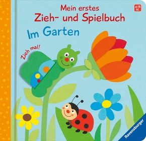 Mein erstes Zieh- und Spielbuch: Im Garten Mein erstes Zieh- und Spielbuch: Im Garten
