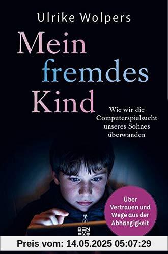 Mein fremdes Kind: Wie wir die Computerspielsucht unseres Sohnes überwanden. Über Vertrauen und Wege aus der Abhängigkeit Mein fremdes Kind: Wie wir die Computerspielsucht unseres Sohnes überwanden. Über Vertrauen und Wege aus der Abhängigkeit