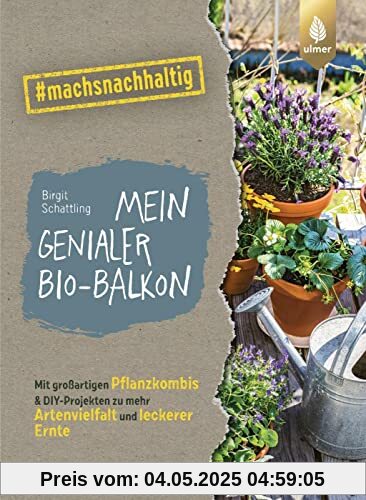 Mein genialer Bio-Balkon: Mit großartigen Pflanzenkombis & DIY-Projekten zu mehr Artenvielfalt und leckerer Ernte. #machsnachhaltig