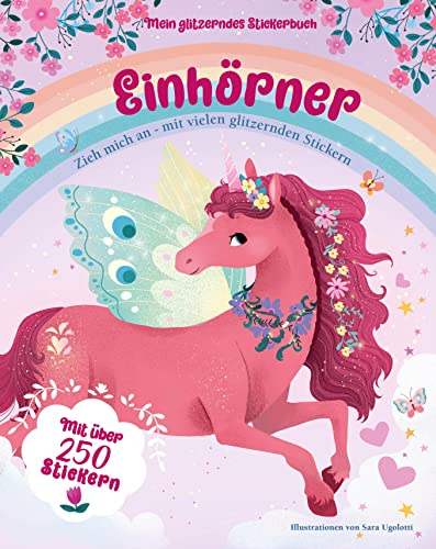 Mein glitzerndes Stickerbuch. Einhörner. Über 250 wiederverwendbare Aufkleber; für Kinder ab 4 Jahren: Mit über 250 Stickern; für Kinder ab 4 Jahren von White Star Verlag