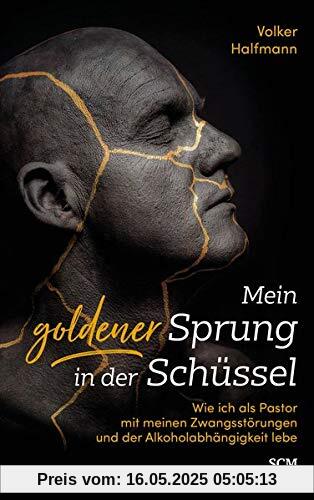 Mein goldener Sprung in der Schüssel: Wie ich als Pastor mit meinen Zwangsstörungen und der Alkoholabhängigkeit lebe Mein goldener Sprung in der Schüssel: Wie ich als Pastor mit meinen Zwangsstörungen und der Alkoholabhängigkeit lebe