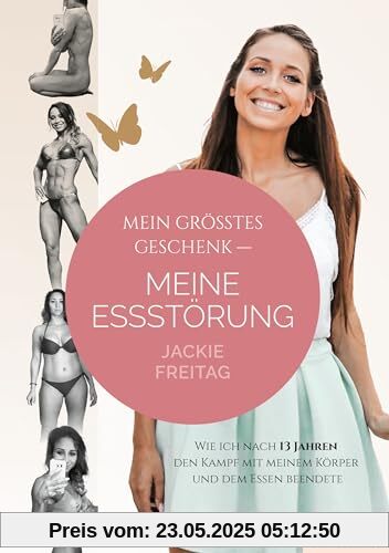 Mein größtes Geschenk – Meine Essstörung: Wie ich nach 13 Jahren den Kampf mit meinem Körper und dem Essen beendete Mein größtes Geschenk – Meine Essstörung: Wie ich nach 13 Jahren den Kampf mit meinem Körper und dem Essen beendete