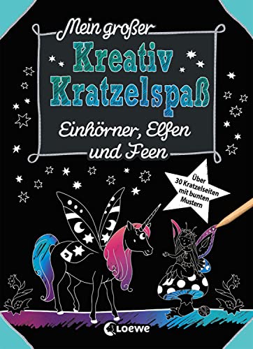 Mein großer Kreativ-Kratzelspaß: Einhörner, Elfen und Feen: Kratzeln und Malen, die ideale Beschäftigung für Kinder ab 5 Jahren (Kreativ-Kratzelbuch)
