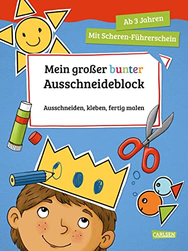 Mein großer bunter Ausschneideblock: Ausschneiden, kleben, fertig malen | Schneiden lernen und erstes Basteln für Kindergartenkinder ab 3 Jahren - mit Scherenführerschein von Carlsen
