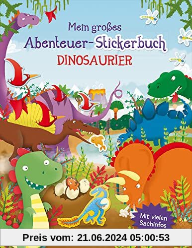 Mein großes Abenteuer-Stickerbuch - Dinosaurier: Mit vielen Sachinfos - Gestalte abenteuerliche Dino-Bilder - Für Kinder ab 5 Jahren