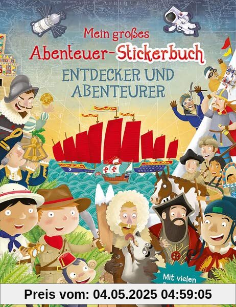 Mein großes Abenteuer-Stickerbuch - Entdecker und Abenteurer: Mit vielen Sachinfos - Gestalte abenteuerliche Bilder mit Stickern - Für Kinder ab 5 Jahren Mein großes Abenteuer-Stickerbuch - Entdecker und Abenteurer: Mit vielen Sachinfos - Gestalte abenteuerliche Bilder mit Stickern - Für Kinder ab 5 Jahren