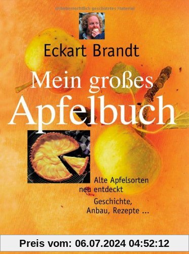 Mein großes Apfelbuch: Alte Apfelsorten neu entdeckt. Geschichte, Anbau, Rezepte: Alte Apfelsorten neu entdeckt. Geschichten, Anbau, Rezepte