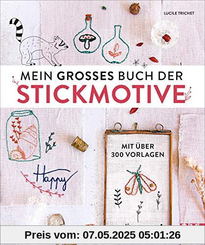 Mein großes Buch der Stickmotive. Mit über 300 Vorlagen. Motive wie kleine Skizzen: Sticken in aktueller Optik. Für Anfängerinnen und Fortgeschrittene.