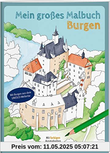 Mein großes Malbuch. Burgen / Ausmalbuch für Kinder ab 7 Jahren und Erwachsene / Deutschlandkarte mit Standorten der 31 Burgen: Mit farbigen Ausmalseiten (Malbücher und -blöcke)